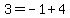 3+=+-1+%2B+4