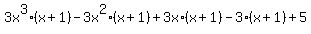3+x%5E3%2A%28x+%2B+1%29+-+3+x%5E2+%28x+%2B+1%29+%2B+3+x+%28x+%2B+1%29+-+3+%28x+%2B+1%29+%2B+5