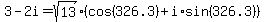 3-2i=sqrt(13)(cos(326.3)+i*sin(326.3))