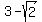 3-sqrt(2)