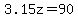 3.15z=90