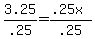 3.25%2F.25=+%28.25x%29%2F.25