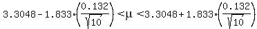 3.3048-1.833(0.132/sqrt(10))< mu < 3.3048+1.833(0.132/sqrt(10))