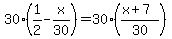 30%281%2F2-x%2F30%29=30%28%28x%2B7%29%2F30%29