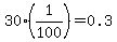 30*(1/100) = 0.3