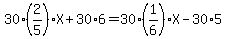 30%2A%282%2F5%29%2AX+%2B+30%2A6++=30%2A%281%2F6%29%2AX+-+30%2A5