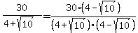 30%2F%284%2Bsqrt%2810%29%29=30%2F%284%2Bsqrt%2810%29%29%2A%284-sqrt%2810%29%29%2F%284-sqrt%2810%29%29