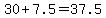 30+%2B+7.5+=+37.5