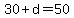 30+%2B+d+=+50