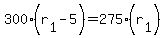 300(r[1]-5) = 275(r[1])