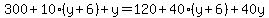 300%2B10%28y%2B6%29%2By=120%2B40%28y%2B6%29%2B40y
