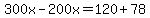 300x+-+200x+=+120+%2B+78