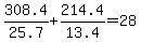 308.4%2F25.7+%2B+214.4%2F13.4+=+28