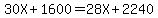 30X%2B1600=28X%2B2240