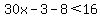30x-3-8%3C16