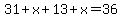 31+%2B+x+%2B+13+%2B+x+=+36
