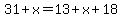 31+%2B+x+=+13+%2B+x+%2B+18