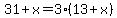 31+%2B+x+=+3%2813+%2B+x%29