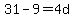 31-9=+4d