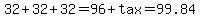 32+32+32=96+tax=99.84