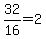 32%2F16+=+2