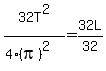 32T%5E2%2F%284%2A%28pi%29%5E2%29=32L%2F32