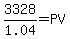 3328/1.04 = PV