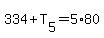 334+T[5]=5*80