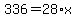 336=28*x