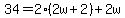 34+=+2%282w+%2B+2%29+%2B+2w