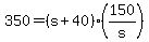 350+=+%28s+%2B+40%29%2A%28150%2Fs%29