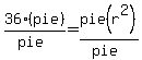 36%28pie%29%2F%28pie%29++=+pie+%28r%5E2%29%2F+%28pie%29