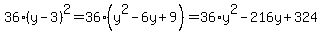 36%2A%28y-3%29%5E2+=+36%2A%28y%5E2+-+6y+%2B+9%29+=+36%2Ay%5E2+-+216y+%2B+324