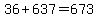 36%2B637=673