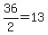 36%2F2=13