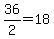 36%2F2=18