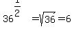36%5E%281%2F2%29+=+sqrt%2836%29+=+6