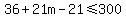 36+%2B+21m+-+21+%3C=+300