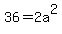 36 = 2a^2