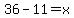 36+-+11+=+x