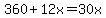 360+%2B+12x+=+30x