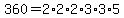 360+=+2%2A2%2A2%2A3%2A3%2A5