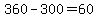 360-300=60