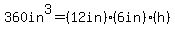 360in^3=(12in)(6in)(h)