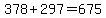 378+%2B+297+=+675