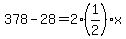 378-28=2(1/2)x