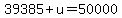 39385+%2B+u+=+50000