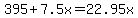 395%2B7.5x=22.95x