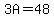3A=48