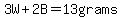3W+2B=13 grams